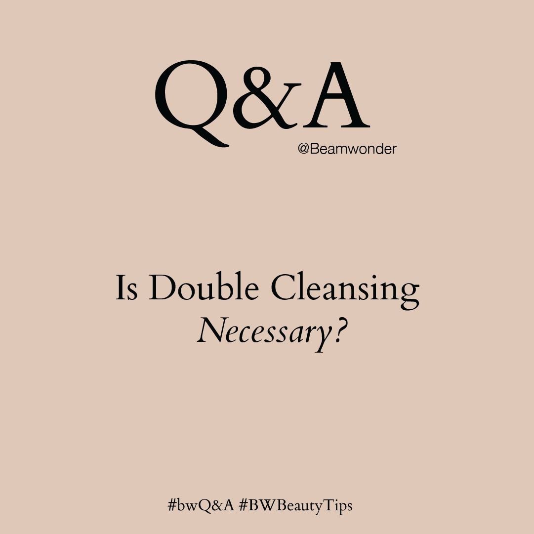 bwQ&A: Is Double Cleansing Necessary?