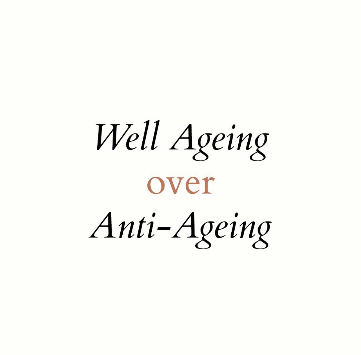 Well – Aging over Anti – ageing